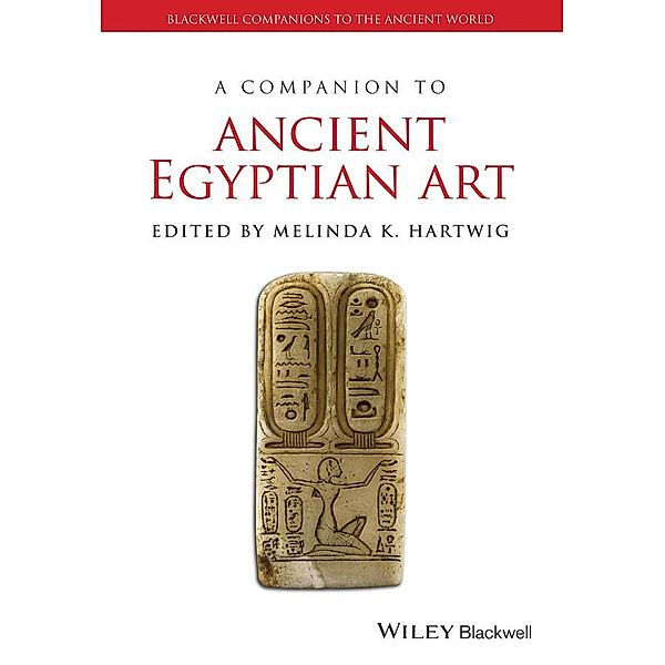 A Companion to Ancient Egyptian Art / Blackwell Companions to the Ancient World