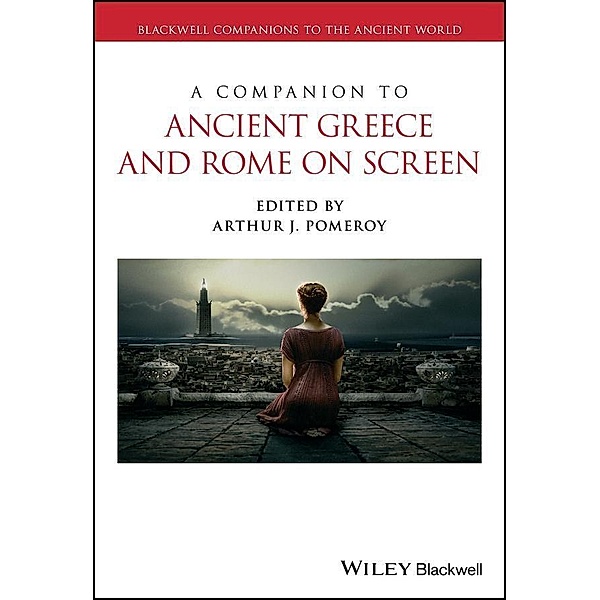 A Companion to Ancient Greece and Rome on Screen / Blackwell Companions to the Ancient World