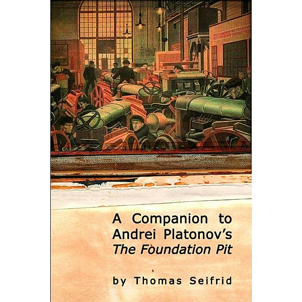 A Companion to Andrei Platonov's The Foundation Pit, Thomas Seifrid