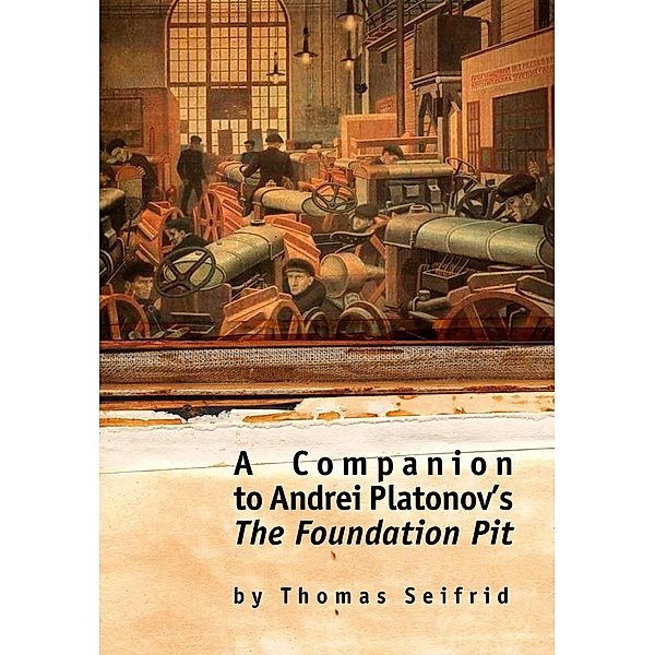 A Companion to Andrei Platonov's The Foundation Pit, Thomas Seifrid