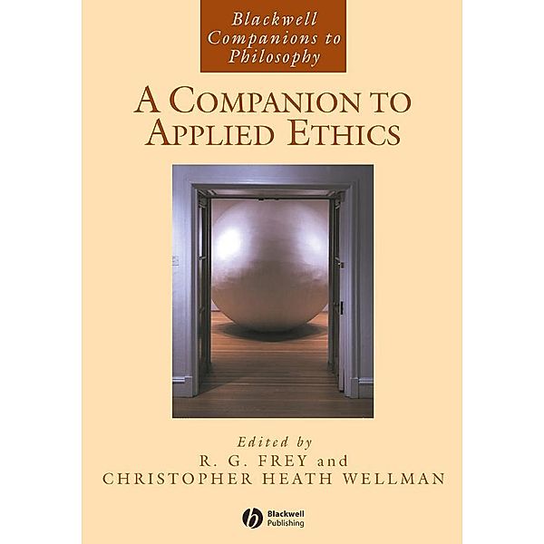 A Companion to Applied Ethics / Blackwell Companions to Philosophy