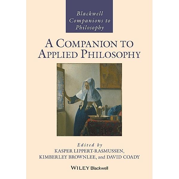 A Companion to Applied Philosophy / Blackwell Companions to Philosophy Bd.1