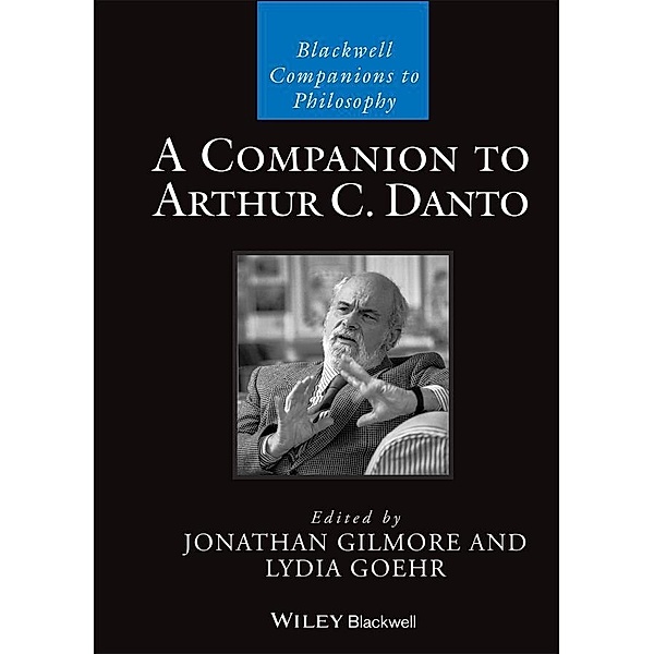 A Companion to Arthur C. Danto / Blackwell Companions to Philosophy