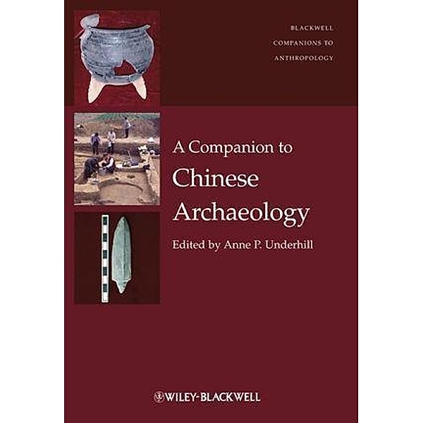 A Companion to Chinese Archaeology / Blackwell Companions to Anthropology