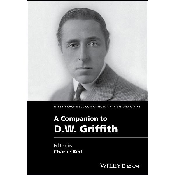 A Companion to D. W. Griffith / WBCF - Wiley-Blackwell Companions to Film Directors