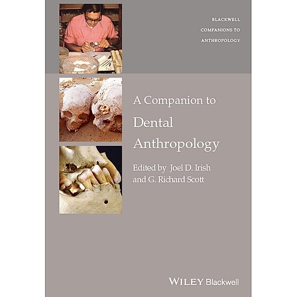 A Companion to Dental Anthropology / Blackwell Companions to Anthropology, Joel D. Irish, G. Richard Scott