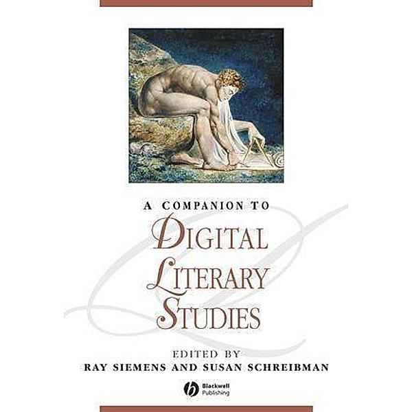 A Companion to Digital Literary Studies / Blackwell Companions to Literature and Culture