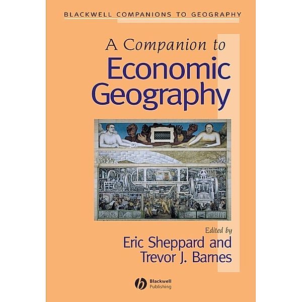 A Companion to Economic Geography / Blackwell Companions to Geography, Eric Sheppard