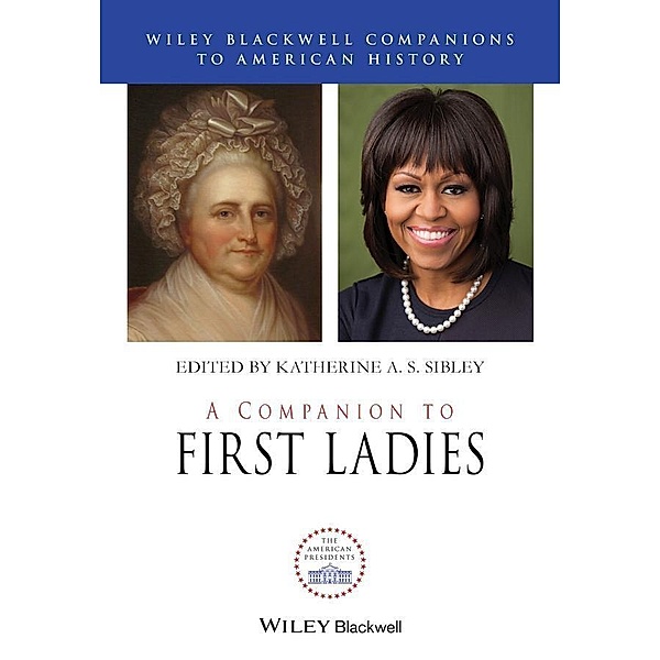 A Companion to First Ladies / Blackwell Companions to American History