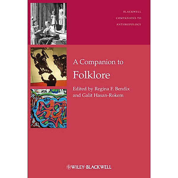 A Companion to Folklore, Regina F. Bendix, Galit Hasan-Rokem