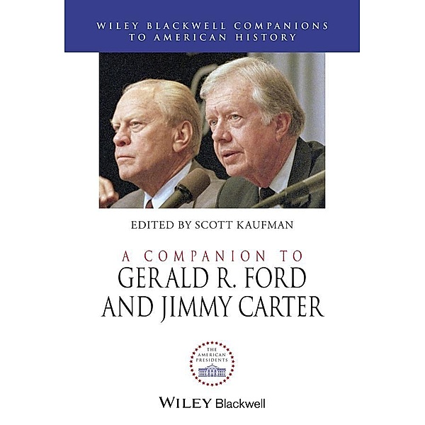 A Companion to Gerald R. Ford and Jimmy Carter / Blackwell Companions to American History