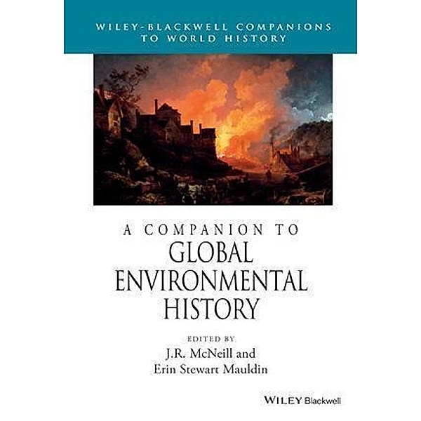 A Companion to Global Environmental History / Blackwell Companions to World History