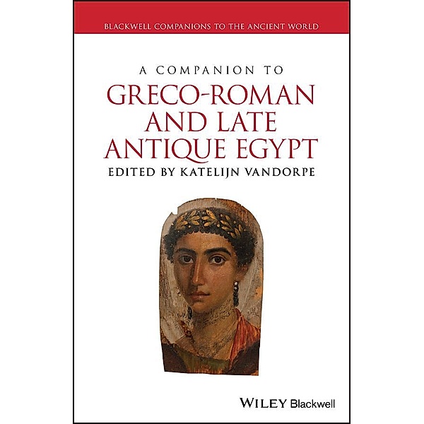 A Companion to Greco-Roman and Late Antique Egypt / Blackwell Companions to the Ancient World