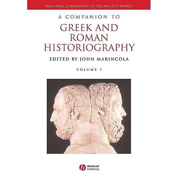 A Companion to Greek and Roman Historiography / Blackwell Companions to the Ancient World