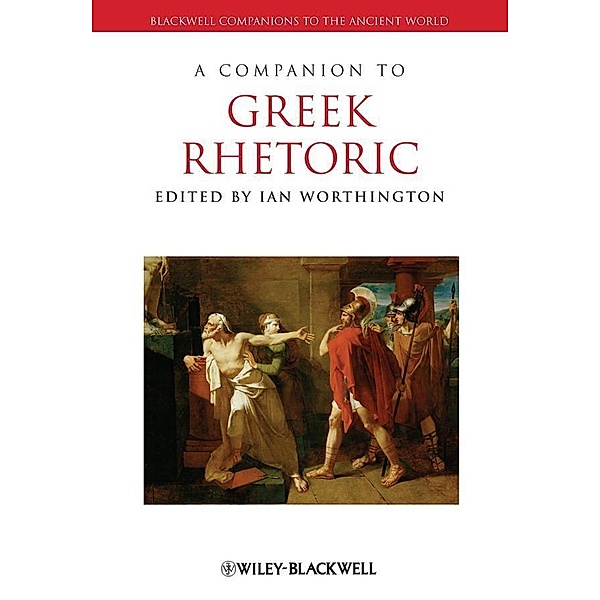 A Companion to Greek Rhetoric / Blackwell Companions to the Ancient World
