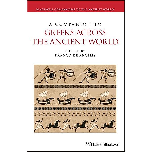 A Companion to Greeks Across the Ancient World / Blackwell Companions to the Ancient World, Franco De Angelis