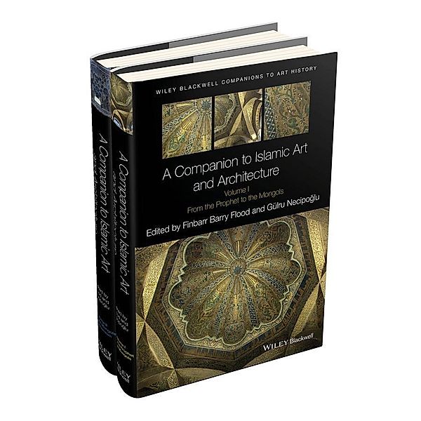 A Companion to Islamic Art and Architecture / Blackwell Companions to Art History, Finbarr Barry Flood, Gulru Necipoglu