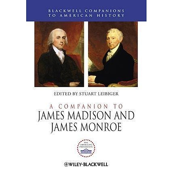 A Companion to James Madison and James Monroe / Blackwell Companions to American History