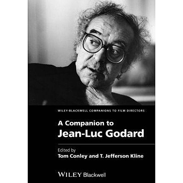 A Companion to Jean-Luc Godard / WBCF - Wiley-Blackwell Companions to Film Directors, Tom Conley, T. Jefferson Kline