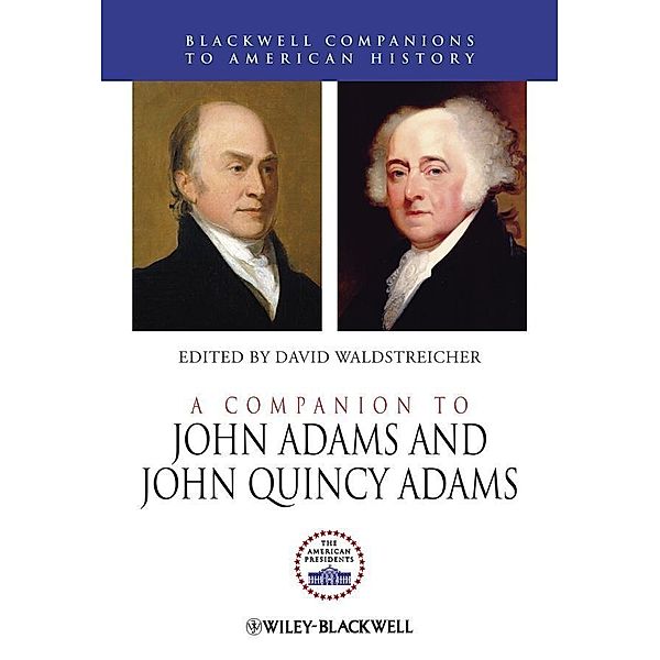 A Companion to John Adams and John Quincy Adams / Blackwell Companions to American History, David Waldstreicher