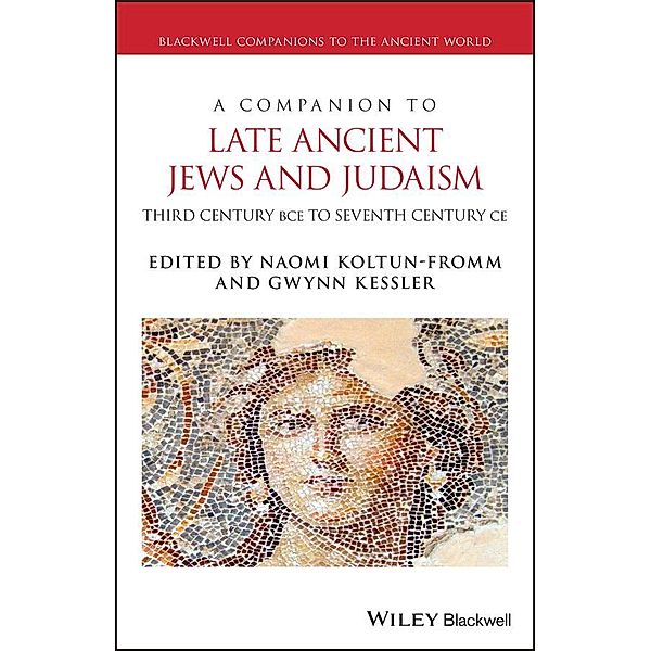A Companion to Late Ancient Jews and Judaism / Blackwell Companions to the Ancient World