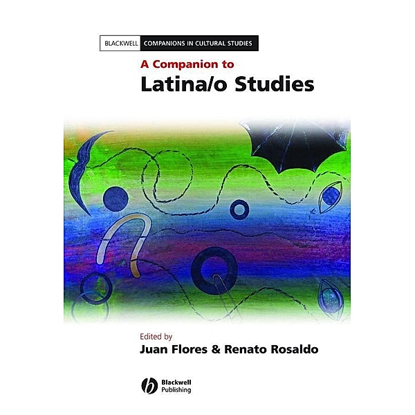A Companion to Latina/o Studies / Blackwell Companions in Cultural Studies
