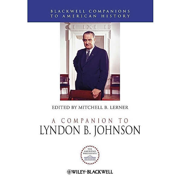 A Companion to Lyndon B. Johnson / Blackwell Companions to American History
