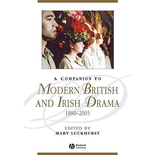 A Companion to Modern British and Irish Drama, 1880 - 2005 / Blackwell Companions to Literature and Culture