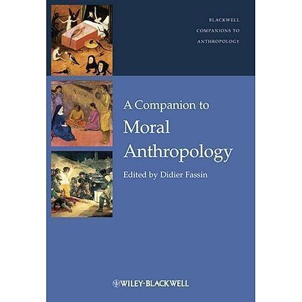 A Companion to Moral Anthropology / Blackwell Companions to Anthropology