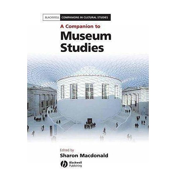 A Companion to Museum Studies / Blackwell Companions in Cultural Studies