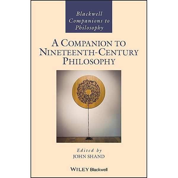 A Companion to Nineteenth-Century Philosophy / Blackwell Companions to Philosophy