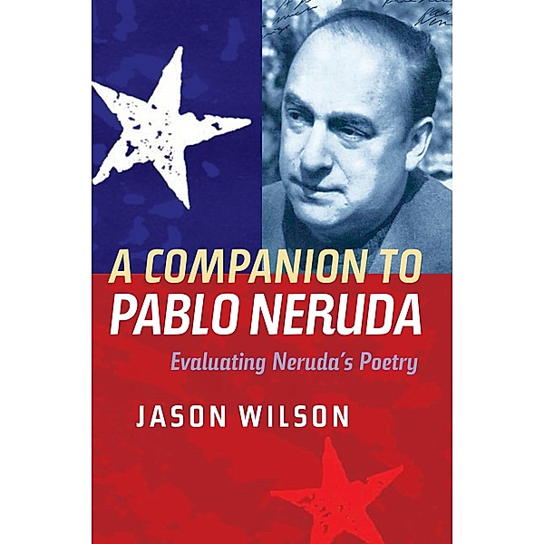 A Companion to Pablo Neruda, Jason Wilson