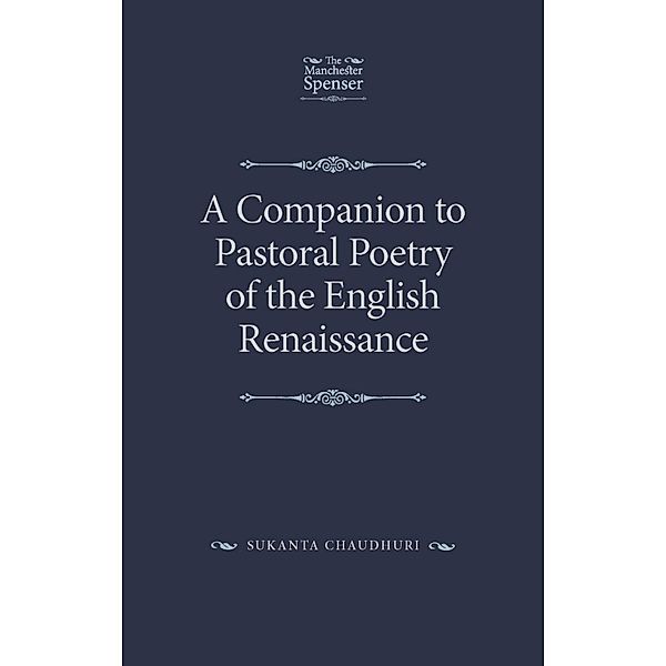 A Companion to Pastoral Poetry of the English Renaissance / The Manchester Spenser, Sukanta Chaudhuri