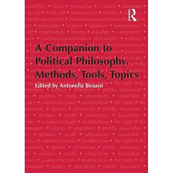 A Companion to Political Philosophy. Methods, Tools, Topics