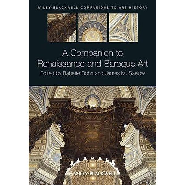 A Companion to Renaissance and Baroque Art / Blackwell Companions to Art History, Babette Bohn, James M. Saslow