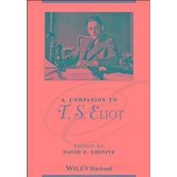A Companion to T. S. Eliot / Blackwell Companions to Literature and Culture