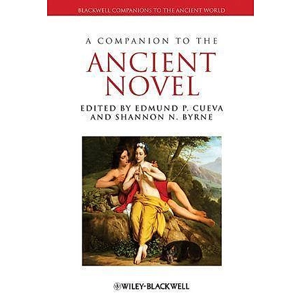 A Companion to the Ancient Novel / Blackwell Companions to the Ancient World, Edmund P. Cueva, Shannon N. Byrne