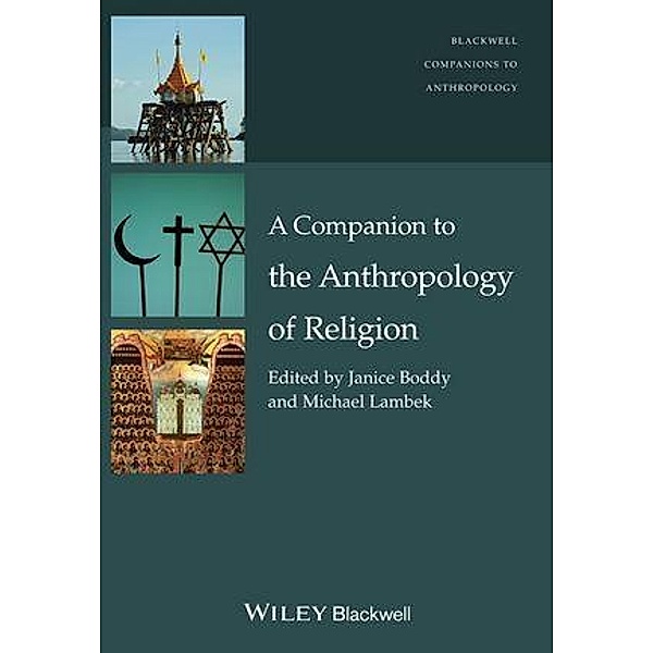 A Companion to the Anthropology of Religion / Blackwell Companions to Anthropology, Janice Boddy, Michael Lambek