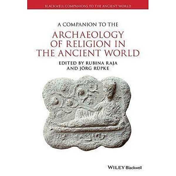 A Companion to the Archaeology of Religion in the Ancient World / Blackwell Companions to the Ancient World