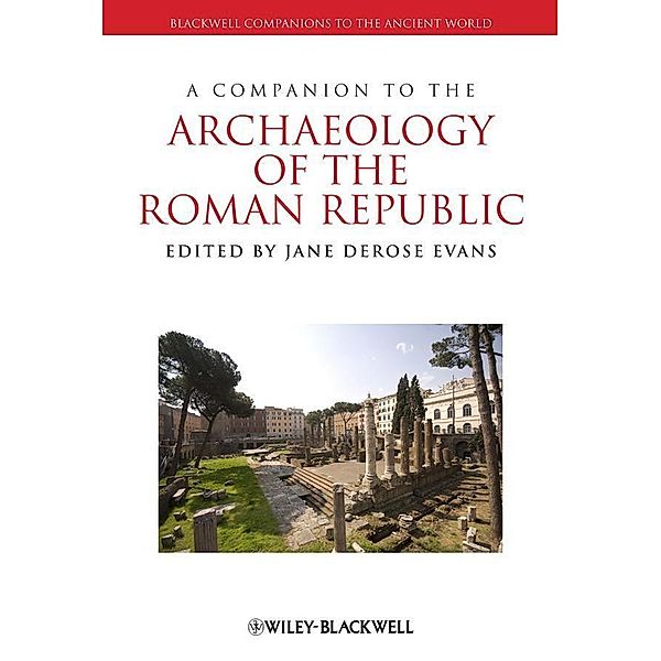 A Companion to the Archaeology of the Roman Republic / Blackwell Companions to the Ancient World
