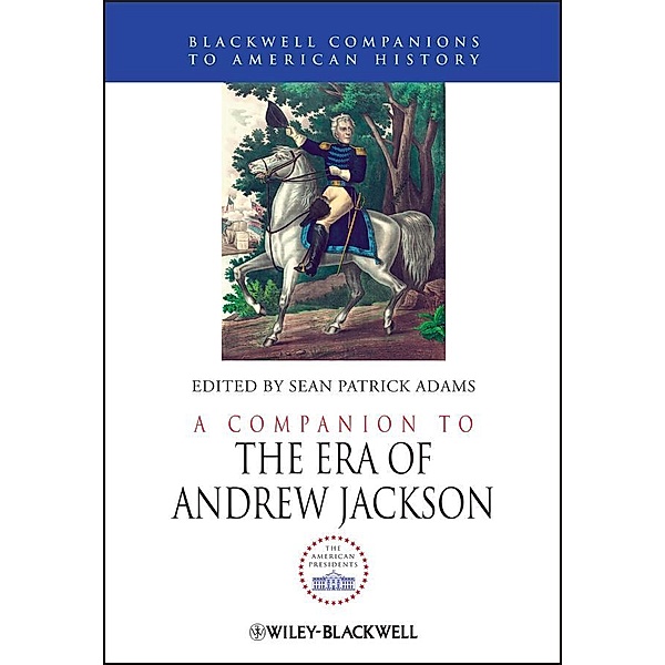 A Companion to the Era of Andrew Jackson / Blackwell Companions to American History