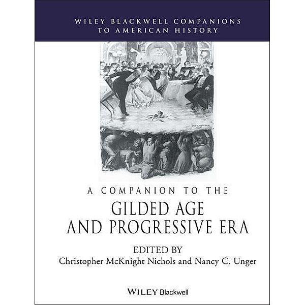 A Companion to the Gilded Age and Progressive Era, Christopher McKnight Nichols, Nancy C. Unger