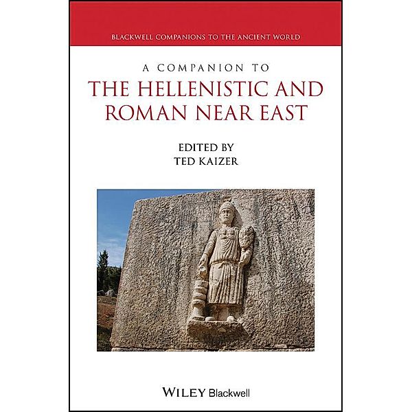 A Companion to the Hellenistic and Roman Near East / Blackwell Companions to the Ancient World, Ted Kaizer