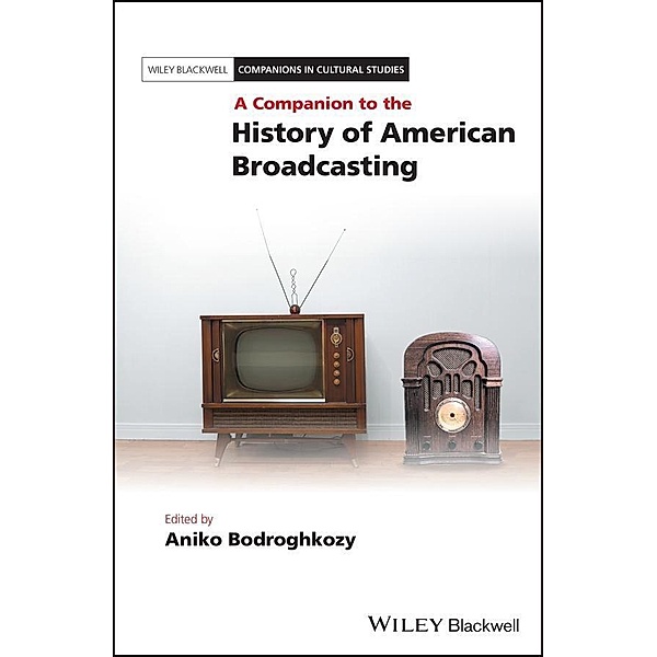 A Companion to the History of American Broadcasting / Blackwell Companions in Cultural Studies