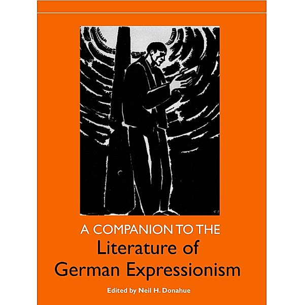 A Companion to the Literature of German Expressionism / Studies in German Literature Linguistics and Culture Bd.60