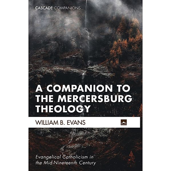 A Companion to the Mercersburg Theology / Cascade Companions, William B. Evans