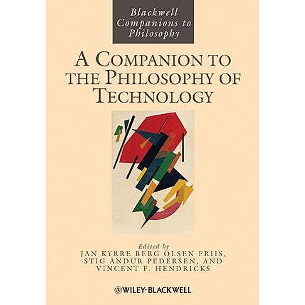 A Companion to the Philosophy of Technology / Blackwell Companions to Philosophy, Jan Kyrre Berg Olsen, Stig Andur Pedersen, Vincent F. Hendricks