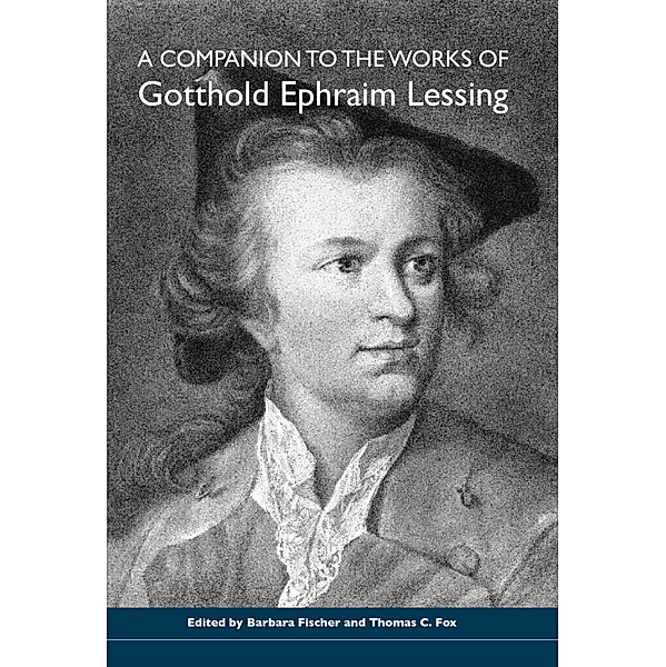 A Companion to the Works of Gotthold Ephraim Lessing / Studies in German Literature Linguistics and Culture Bd.72