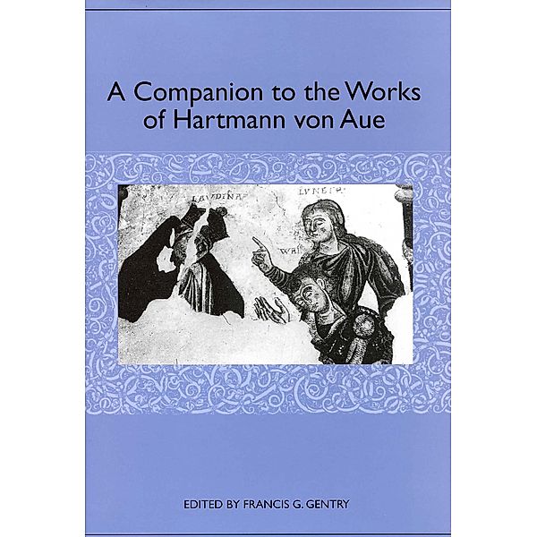 A Companion to the Works of Hartmann von Aue / Studies in German Literature Linguistics and Culture Bd.68