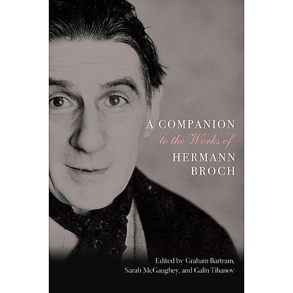 A Companion to the Works of Hermann Broch / Studies in German Literature Linguistics and Culture Bd.200